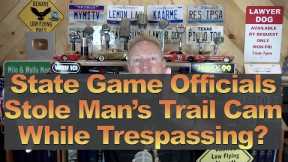 State Game Officials Stole Man's Trail Cam While Trespassing?