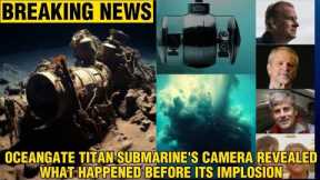 OceanGate Titan Submarine's Camera Revealed What Happened Before Its Implosion