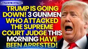 3 GUNMEN PEOPLE WHO ATTACKED THE SUPREME COURT JUDGE SENT BY TRUMP WERE ARRESTED! Donald Trump News