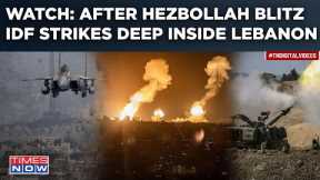 Israel Strikes Deep Inside Lebanon In Revenge Attack As Hezbollah Triggers Israel With Missile Blitz