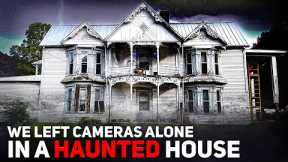 We Left Cameras ALONE in a Haunted House: The Footage is SHOCKING