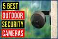 Top 5 : Best Outdoor Security Cameras 